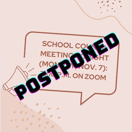 Hello everyone! Please disregard our earlier post (now deleted). Tonight’s school council meeting has been postponed until further notice. Thank you for your understanding.
