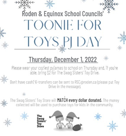 Toonie for Toys Pyjama Day is BACK. Please wear your coziest pyjamas tomorrow (December 1) and bring a toonie to donate if you’re able. The Swag Sisters’ Toy Store will be matching every dollar collected to purchase toys for local families and kids in need. Don’t have cash? You can also donate by etransfer to RSC@roden.ca (please put “Toy Drive” in the message note). Thank you for your participation and support.