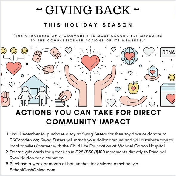 This festive time of year can be hard for many families for a variety of reasons. If you are looking to give back, here are three things you can do that will have a direct community impact:
1. Participate in the Swag Sisters’ toy drive (running until December 16) by purchasing a toy from the store for local distribution or e-transferring donations to RSC@roden.ca; Swag Sisters will match every dollar collected and use it to buy toys for families in need (you can even donate your reward points, which will also be matched). 
2. Donate grocery store gift cards directly to the school; staff will put them in the right hands. 
3. Purchase hot lunches for children at school who otherwise wouldn’t be able to; this can be done the next time you place a hot lunch order at SchoolCashOnline.com.

Thank you for everything you do to help make this community special. We see you and appreciate you. 🙏🏽